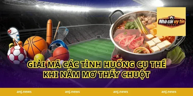 Giải mã các tình huống cụ thể khi nằm mơ thấy chuột