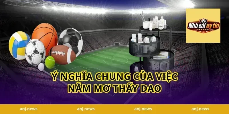 Ý nghĩa chung của việc nằm mơ thấy dao