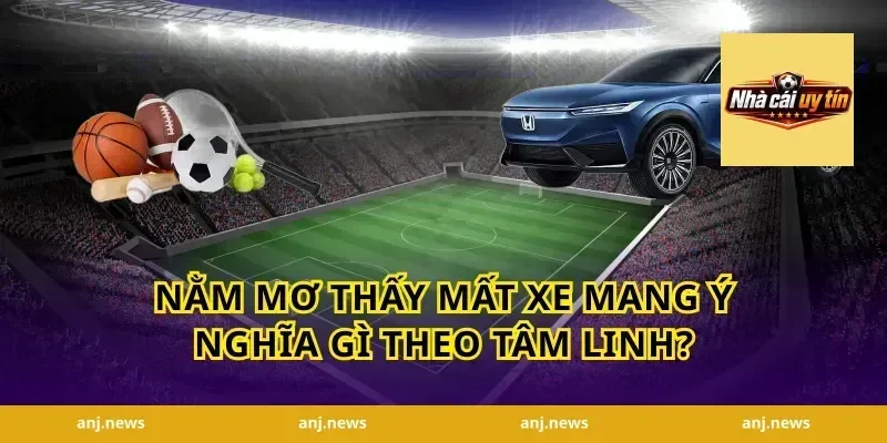 Nằm Mơ Thấy Mất Xe Mang Ý Nghĩa Gì Theo Tâm Linh?