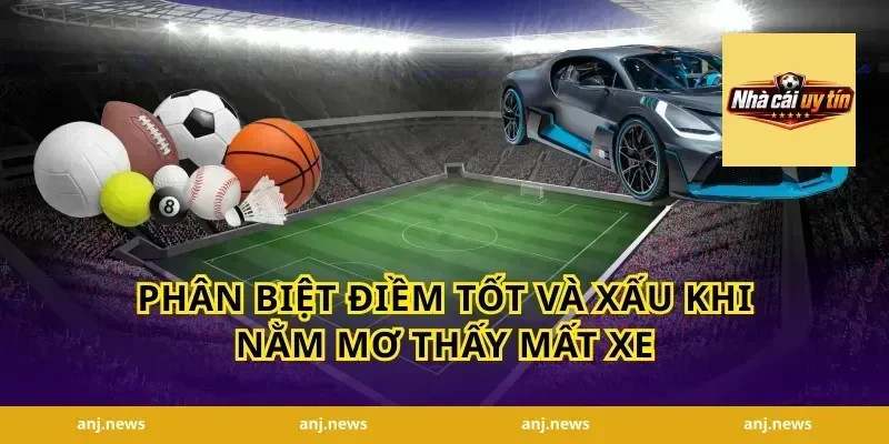 Phân Biệt Điềm Tốt Và Xấu Khi Nằm Mơ Thấy Mất Xe
