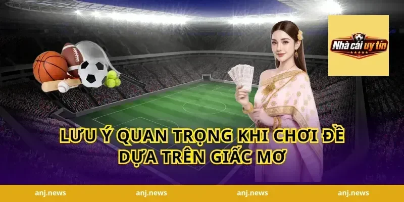 Lưu Ý Quan Trọng Khi Chơi Đề Dựa Trên Giấc Mơ