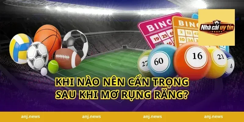 Khi Nào Nên Cẩn Trọng Sau Khi Mơ Rụng Răng?
