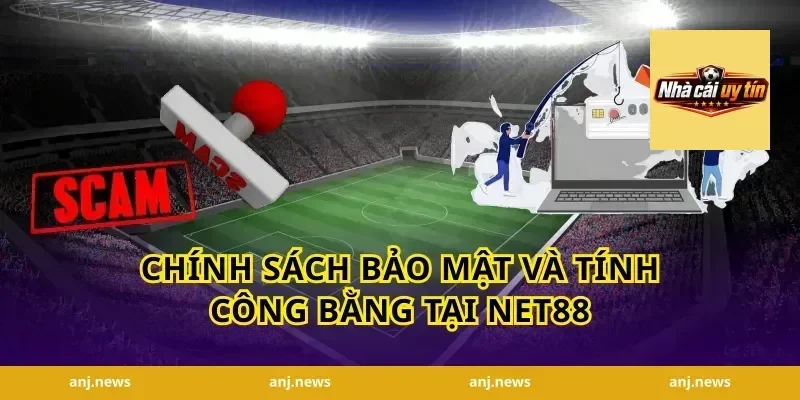 Chính Sách Bảo Mật Và Tính Công Bằng Tại Net88