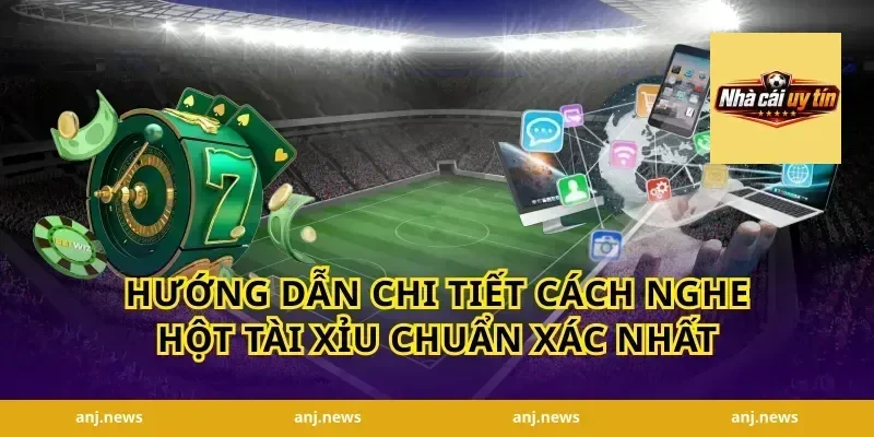 Hướng dẫn chi tiết cách nghe hột tài xỉu chuẩn xác nhất
