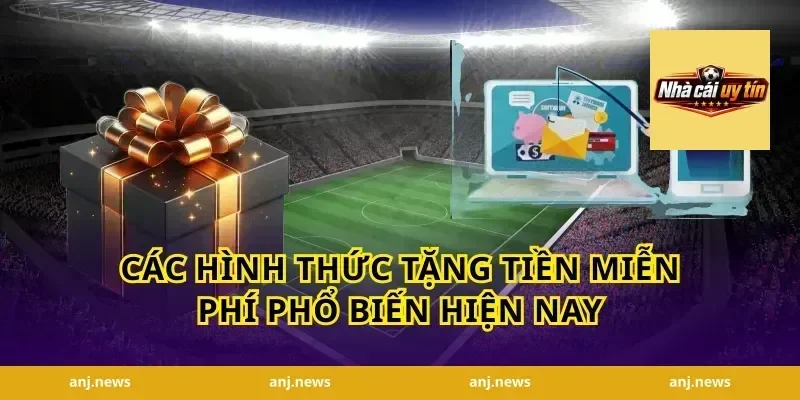 Các Hình Thức Tặng Tiền Miễn Phí Phổ Biến Hiện Nay