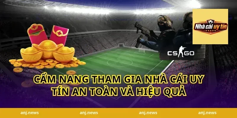 Cẩm nang tham gia nhà cái uy tín an toàn và hiệu quả