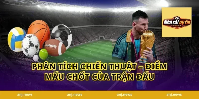 Phân Tích Chiến Thuật – Điểm Mấu Chốt Của Trận Đấu