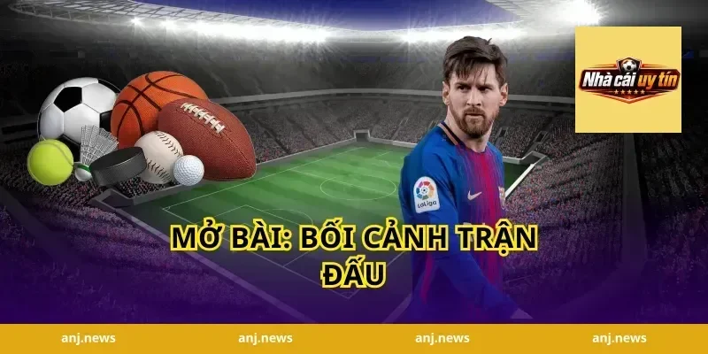 Mở bài: Bối cảnh trận đấu