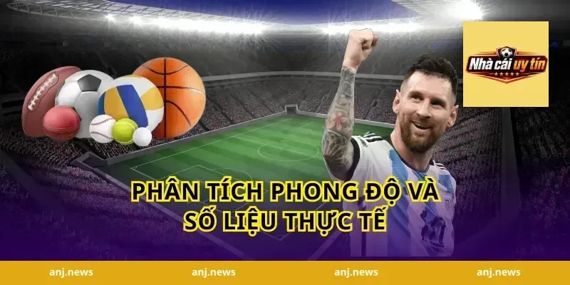 Phân tích phong độ và số liệu thực tế
