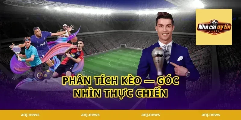 Phân tích kèo — góc nhìn thực chiến
