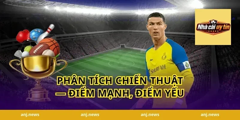 Phân tích chiến thuật — điểm mạnh, điểm yếu