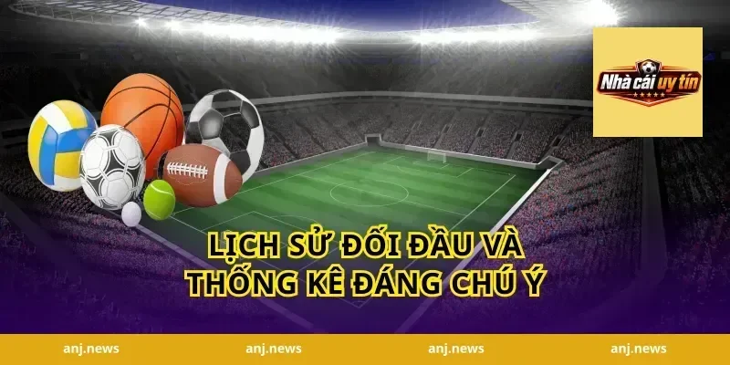 Lịch Sử Đối Đầu và Thống Kê Đáng Chú Ý