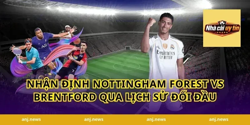 Nhận Định Nottingham Forest vs Brentford Qua Lịch Sử Đối Đầu