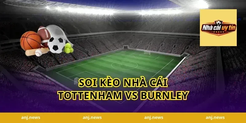 Soi kèo nhà cái Tottenham vs Burnley