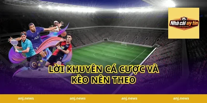 Lời Khuyên Cá Cược Và Kèo Nên Theo