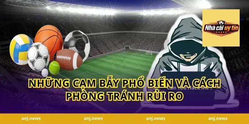 Những cạm bẫy phổ biến và cách phòng tránh rủi ro