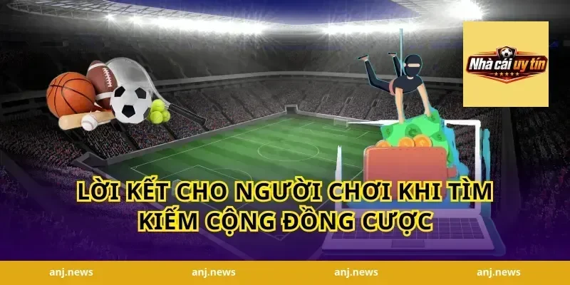 Lời kết cho người chơi khi tìm kiếm cộng đồng cược
