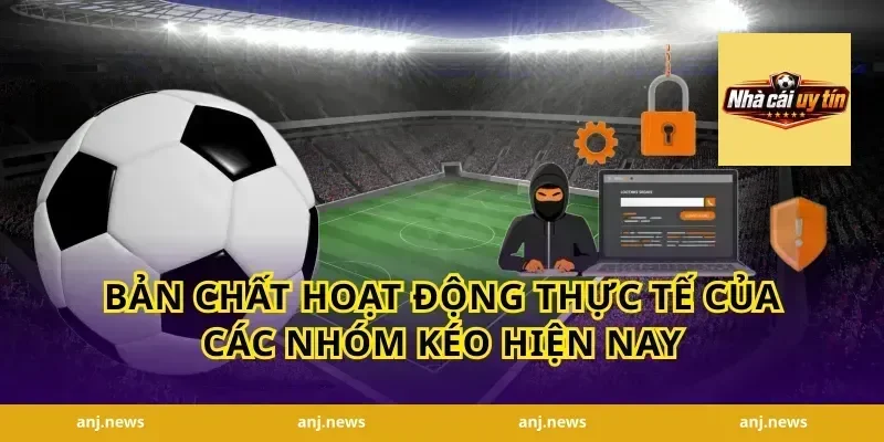 Bản chất hoạt động thực tế của các nhóm kéo hiện nay
