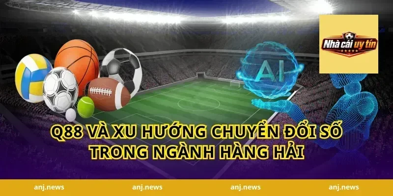 Q88 Và Xu Hướng Chuyển Đổi Số Trong Ngành Hàng Hải