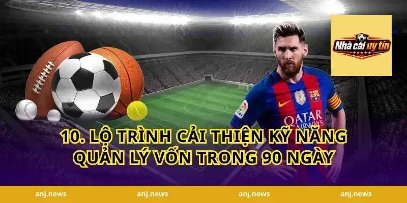 10. Lộ trình cải thiện kỹ năng quản lý vốn trong 90 ngày