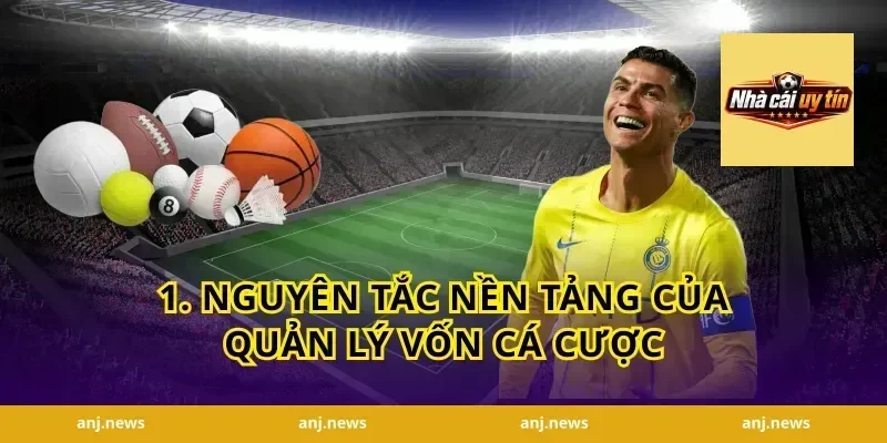 1. Nguyên tắc nền tảng của quản lý vốn cá cược