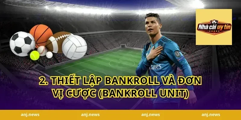2. Thiết lập bankroll và đơn vị cược (bankroll unit)