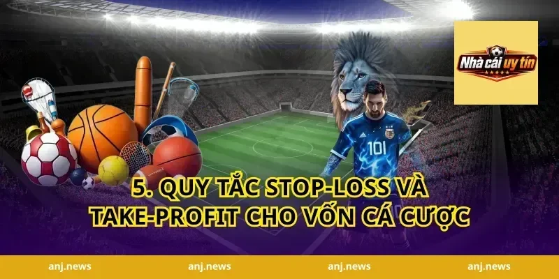 5. Quy tắc stop-loss và take-profit cho vốn cá cược