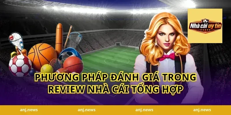 Phương pháp đánh giá trong review nhà cái tổng hợp
