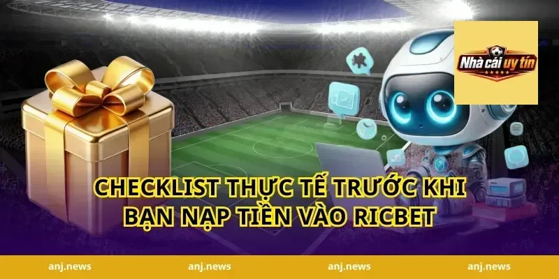 Checklist thực tế trước khi bạn nạp tiền vào Ricbet