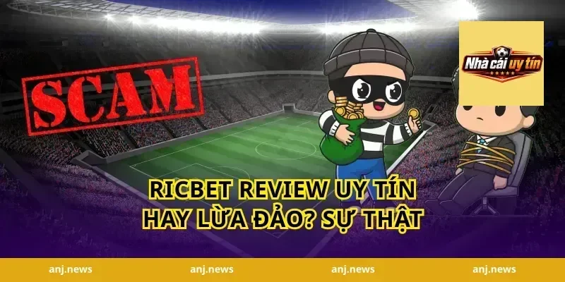 Ricbet Review Uy Tín Hay Lừa Đảo? Sự Thật