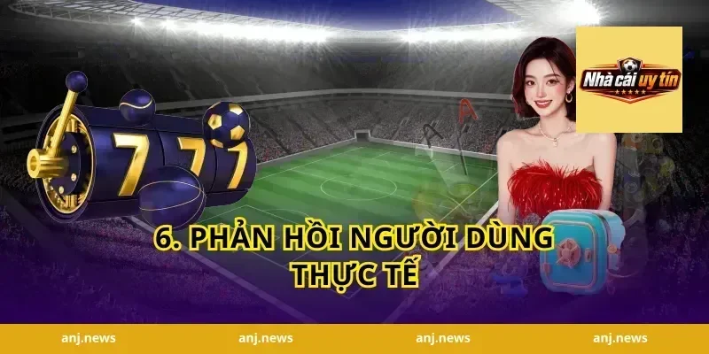 6. Phản hồi người dùng thực tế