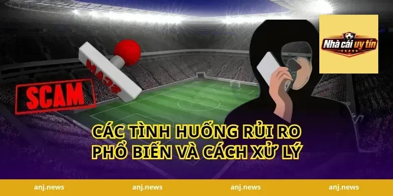 Các tình huống rủi ro phổ biến và cách xử lý