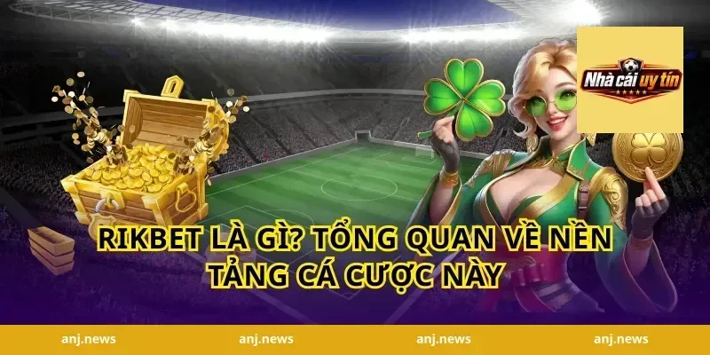 Rikbet Là Gì? Tổng Quan Về Nền Tảng Cá Cược Này