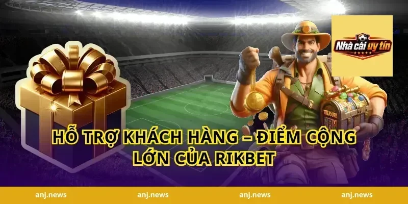 Hỗ Trợ Khách Hàng – Điểm Cộng Lớn Của Rikbet