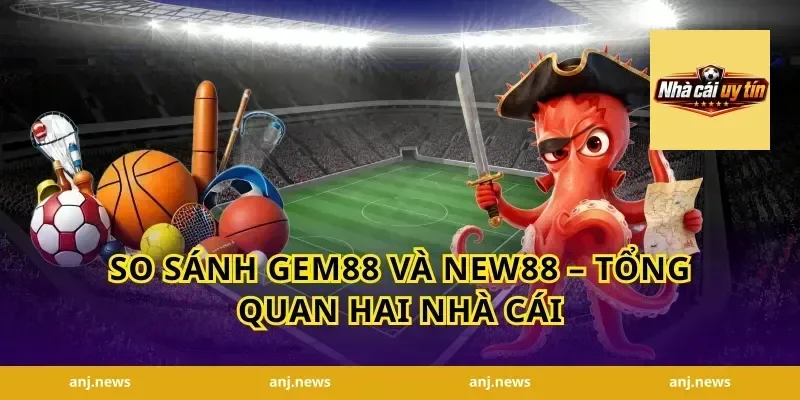 So Sánh Gem88 Và New88 – Tổng Quan Hai Nhà Cái
