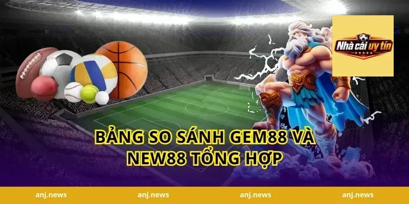 Bảng So Sánh Gem88 Và New88 Tổng Hợp