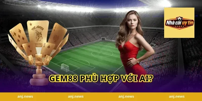Gem88 Phù Hợp Với Ai?