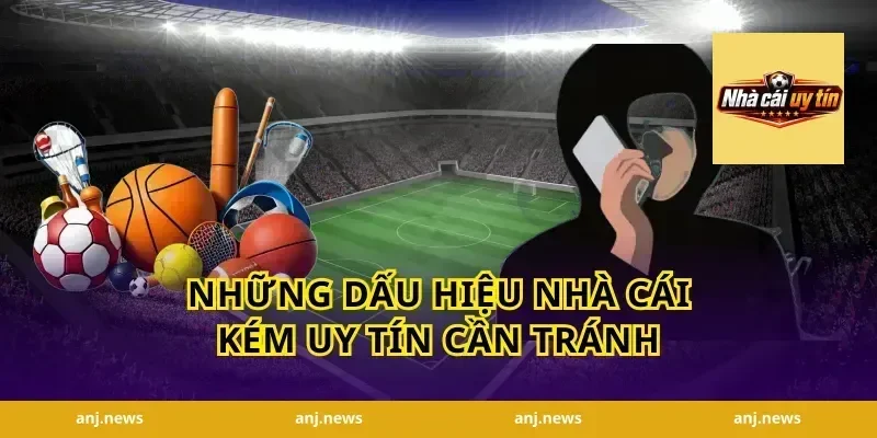 Những Dấu Hiệu Nhà Cái Kém Uy Tín Cần Tránh