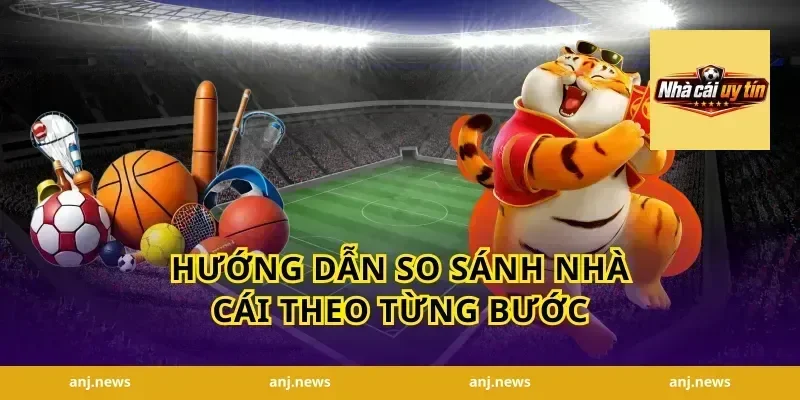 Hướng Dẫn So Sánh Nhà Cái Theo Từng Bước