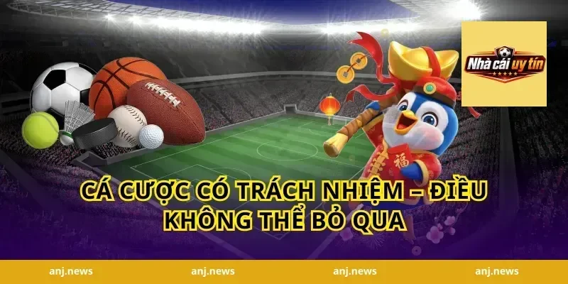 Cá Cược Có Trách Nhiệm – Điều Không Thể Bỏ Qua