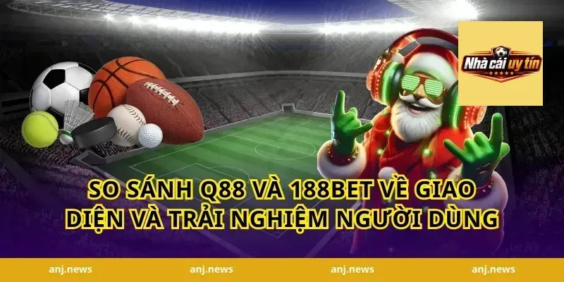 So Sánh Q88 Và 188Bet Về Giao Diện Và Trải Nghiệm Người Dùng