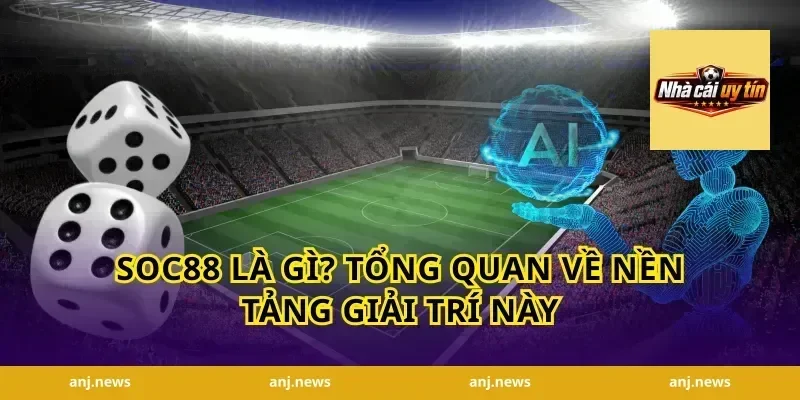 Soc88 Là Gì? Tổng Quan Về Nền Tảng Giải Trí Này
