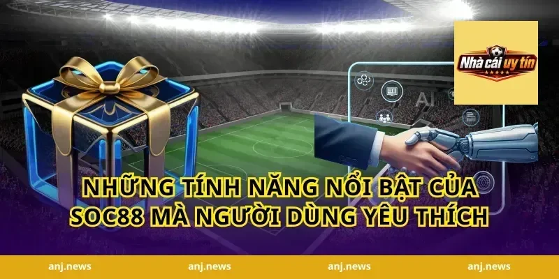 Những Tính Năng Nổi Bật Của Soc88 Mà Người Dùng Yêu Thích