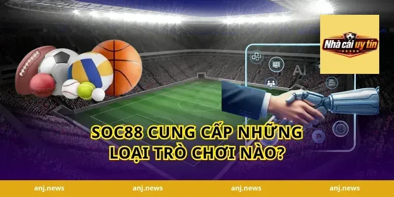 Soc88 Cung Cấp Những Loại Trò Chơi Nào?