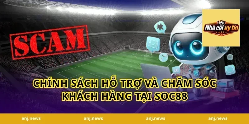Chính Sách Hỗ Trợ Và Chăm Sóc Khách Hàng Tại Soc88