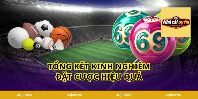 Tổng Kết Kinh Nghiệm Đặt Cược Hiệu Quả