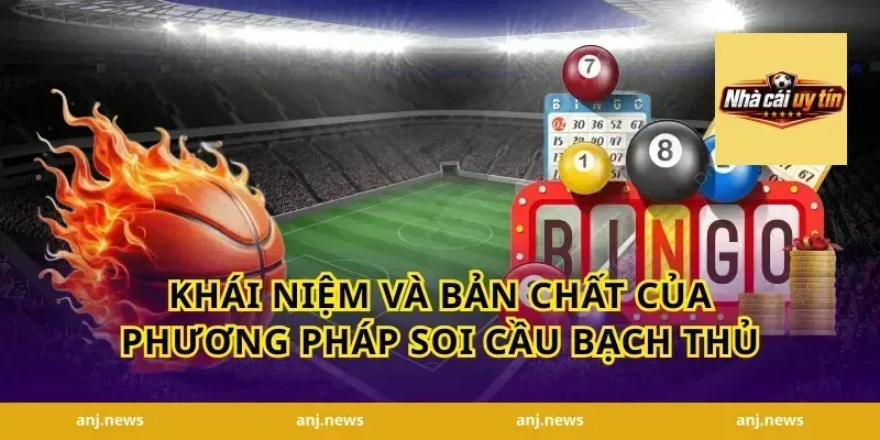 Khái Niệm Và Bản Chất Của Phương Pháp Soi Cầu Bạch Thủ