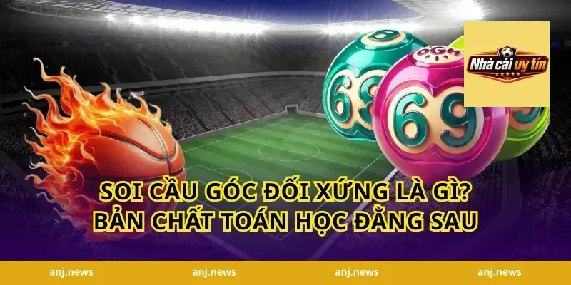 Soi cầu góc đối xứng là gì? Bản chất toán học đằng sau