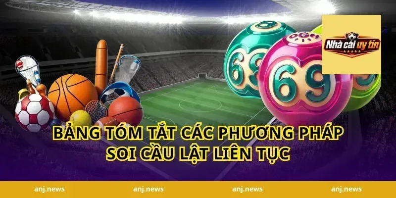 Bảng Tóm Tắt Các Phương Pháp Soi Cầu Lật Liên Tục