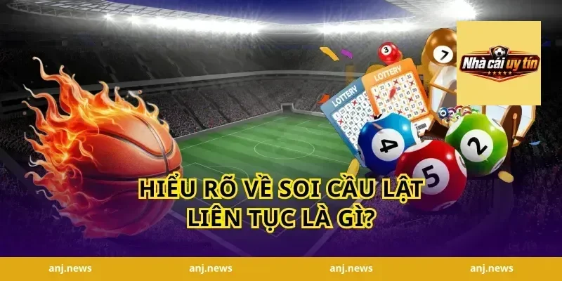 Hiểu Rõ Về Soi Cầu Lật Liên Tục Là Gì?